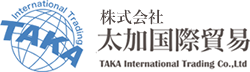 株式会社 太加国際貿易 TAKA International Trading Co,.Ltd
